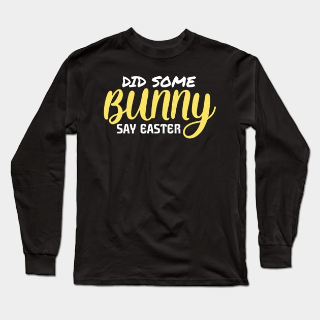 Did Some Bunny Say Easter Long Sleeve T-Shirt by pako-valor